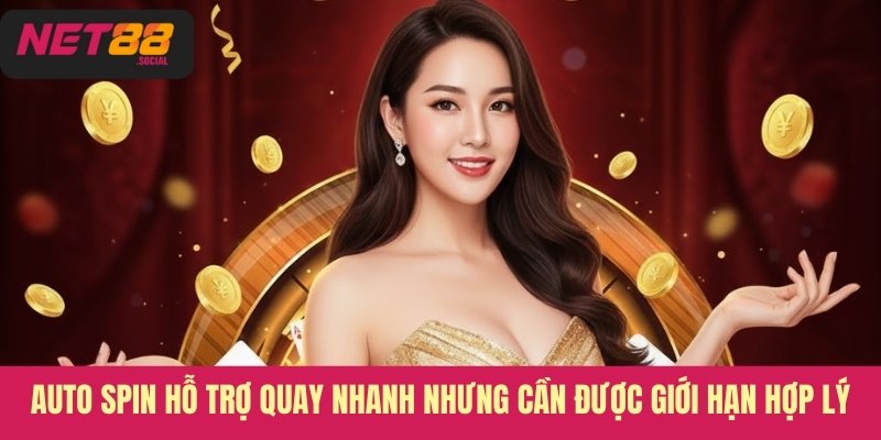 Auto spin hỗ trợ quay nhanh nhưng cần được giới hạn hợp lý