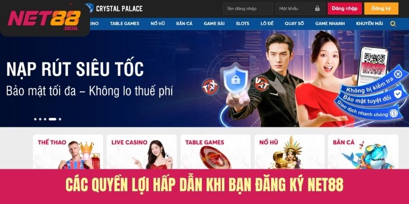 Các quyền lợi hấp dẫn khi bạn đăng ký Net88