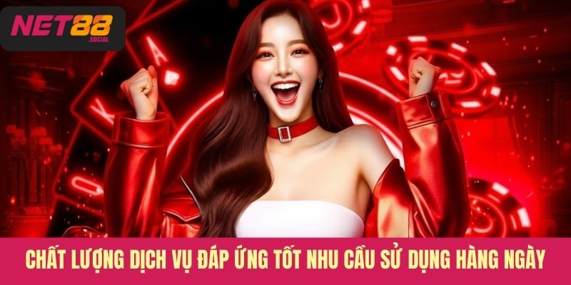Chất lượng dịch vụ đáp ứng tốt nhu cầu sử dụng hàng ngày