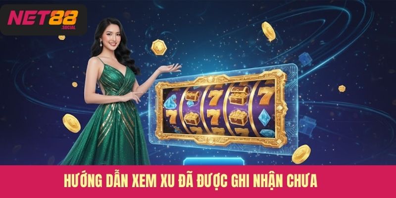 Hướng dẫn xem xu đã được ghi nhận chưa