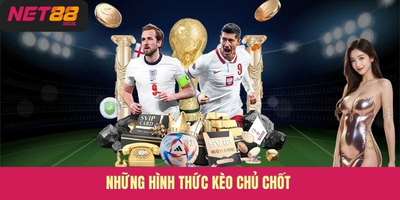 Những hình thức kèo chủ chốt 