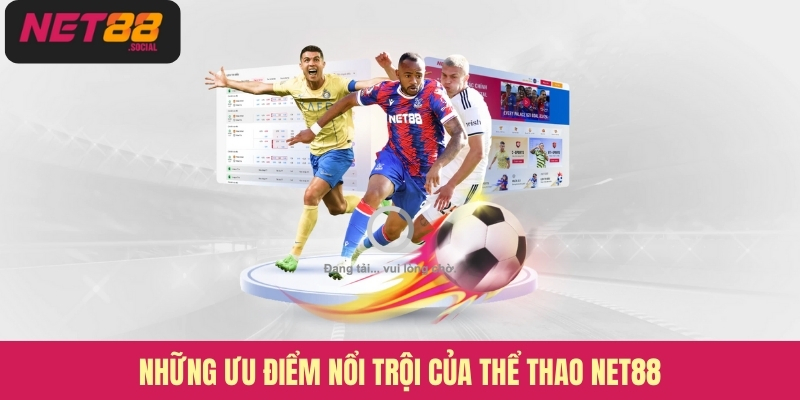 Những ưu điểm nổi trội của thể thao Net88