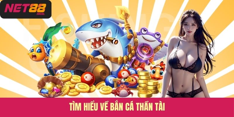Tìm hiểu về bắn cá Thần Tài