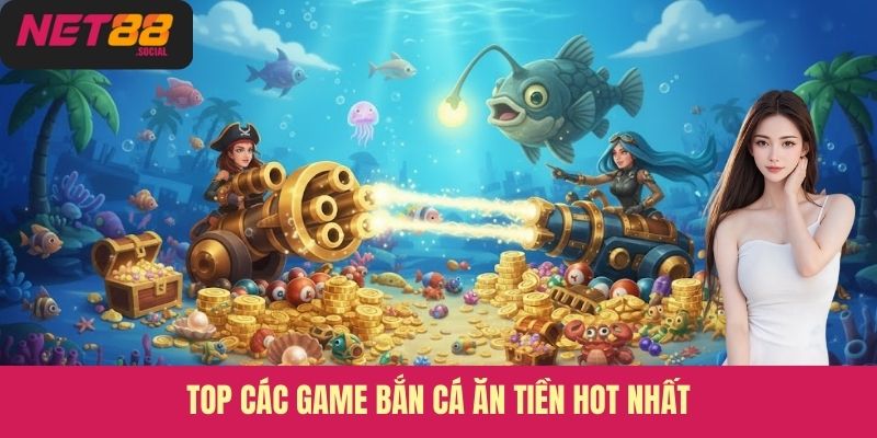Top các game bắn cá ăn tiền hot nhất